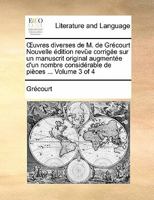 Œuvres diverses de M. de Grécourt Nouvelle édition revüe corrigée sur un manuscrit original augmentée d'un nombre considérable de pièces ... Volume 3 of 4 1170885861 Book Cover