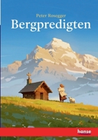 Bergpredigten: Gehalten auf der H�he der Zeit Unter Freiem Himmel und Schimpf und Spott Unseren Feinden den Schw�chen, Lastern und Irrth�mern der Cultur Gewidmet (Classic Reprint) 1160323216 Book Cover