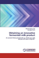 Obtaining an innovative fermented milk product: An ancient Hindu proverb tells us: "Drink sour milk and you will have a long life." 6200313458 Book Cover