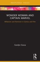 Wonder Woman and Captain Marvel: Militarism and Feminism in Comics and Film 0367557894 Book Cover