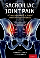 Sacroiliac Joint Pain: A Comprehensive Guide to Interventional and Surgical Procedures 0197607942 Book Cover