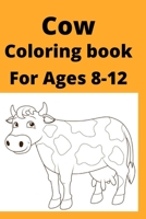 Cow Coloring book For Ages 8-12 B0BDXZ3XM8 Book Cover