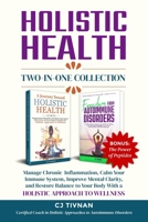 Holistic Health Two-In-One Collection: MANAGE CHRONIC INFLAMMATION, CALM YOUR IMMUNE SYSTEM, IMPROVE MENTAL CLARITY, AND RESTORE BALANCE TO YOUR BODY WITH A HOLISTIC APPROACH TO WELLNESS B0FQW42D6D Book Cover