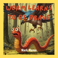Worm Learns to Be Brave B0H2FQ5JJJ Book Cover