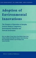 Adoption of Environmental Innovations: The Dynamics of Innovation as Interplay Between Business Competence, Environmental Orientation and Network Involvement 079235561X Book Cover