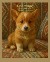 Love, Wrigley: A Little Corgi Who Finds Love, Friendship and Adventure (An Unusual Friendship: Journey Through the Seasons) B0GF88CQN3 Book Cover