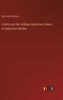 Livland und die Anfänge deutschen Lebens im baltischen Norden (German Edition) 3368390546 Book Cover
