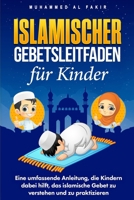 Islamischer Gebetsleitfaden für Kinder: Eine umfassende Anleitung, die Kindern dabei hilft, das islamische Gebet zu verstehen und zu praktizieren (Kinder entdecken den Islam) (German Edition) B0GNTC4CZ2 Book Cover
