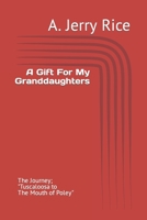 A Gift For My Granddaughters: The Journey; Tuscaloosa to The Mouth Of Poley B0CJ46D583 Book Cover