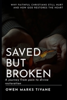 Saved but Broken: Why Faithful Christians Still Hurt—and How God Restores the Heart B0GHSDKT48 Book Cover