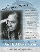 Johnny Mercer:: The Life, Times and Song Lyrics of Our Huckleberry Friend 087797375X Book Cover