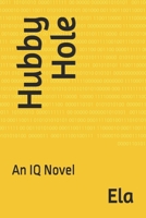 Hubby Hole: An IQ Novel 1542637678 Book Cover