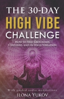 The 30-Day High Vibe Challenge: How to Stay Grounded, Centered, and in High Vibration 0578238721 Book Cover