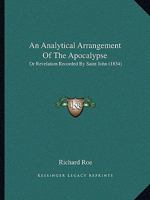 An Analytical Arrangement of the Apocalypse, Or Revelation Recorded by Saint John: According to the Principles Developed Under the Name of ... of Bishop Lowth, Bishop Jebb, and Thomas Boys 1104611376 Book Cover