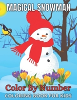 Magical Snowman Color By Number Coloring Book For Kids: Snowman Color By Number For Kids Ages 8-12 Holiday Season, Christmas, and Silly Snowman Designs null Book Cover