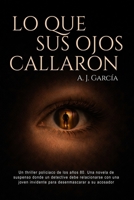Lo que sus ojos callaron: Un thriller policiaco de los años 80. Una novela de suspenso donde un detective debe relacionarse con una joven invidente para desenmascarar a su acosador (Spanish Edition) B0GSFYKSW6 Book Cover