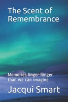 The Scent of Remembrance: Memories linger longer than we can imagine B08JVV9YW2 Book Cover