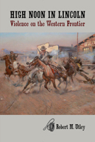High Noon in Lincoln: Violence on the Western Frontier 0826312012 Book Cover