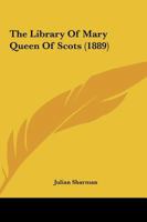 The Library Of Mary Queen Of Scots 1018410694 Book Cover