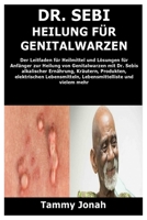 Dr. Sebi Heilung für Genitalwarzen: Der Leitfaden für Heilmittel und Lösungen für Anfänger zur Heilung von Genitalwarzen mit Dr. Sebis alkalischer ... und vielem mehr B08YQM3PDK Book Cover