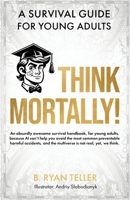 Think Mortally!: A Survival Guide for Young Adults B0CS6XTHRR Book Cover