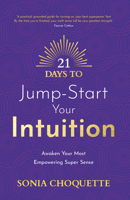 21 Days to Jump-Start Your Intuition: Awaken Your Most Empowering Super Sense 1401976093 Book Cover
