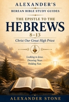 The Epistle to the Hebrews 8-13: Christ Our Great High Priest B0H9W7CLMG Book Cover