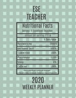 ESE Teacher Nutritional Facts Weekly Planner 2020: ESE Teacher Appreciation Gift Idea For Men & Women -Exceptional Student Education Weekly Planner Lesson Plan Book Agenda - To Do List & Notes Section 1702018326 Book Cover