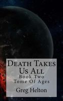 Death Takes Us All: Tome Of Ages 1974172759 Book Cover