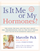 Is It Me or My Hormones?: The Good, the Bad, and the Ugly about PMS, Perimenopause, and all the Crazy Things that Occur with Hormone Imbalance 1401942741 Book Cover