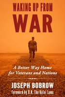 Waking Up from War: A Better Way Home for Veterans and Nations 1634310322 Book Cover