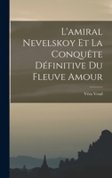 L'amiral Nevelskoy Et La Conqu�te D�finitive Du Fleuve Amour 1018034129 Book Cover