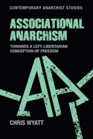 Associational anarchism: Towards a left-libertarian conception of freedom 1526171287 Book Cover