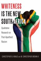 Whiteness Is the New South Africa: Qualitative Research on Post-Apartheid Racism 1433127237 Book Cover