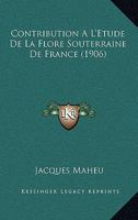 Contribution A L'Etude De La Flore Souterraine De France (1906) 1160839255 Book Cover