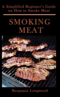 SMOKING  MEAT: A Simplified Beginner’s Guide  on How to Smoke Meat B084DG7DFD Book Cover