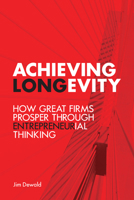 Achieving Longevity: How Great Firms Prosper Through Entrepreneurial Thinking 144265029X Book Cover