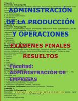 Administraci�n de la Producci�n Y Operaciones-Ex�menes Finales Resueltos: Facultad: Administraci�n de Empresas 1090436998 Book Cover