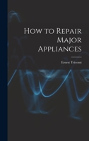 How to Repair Major Appliances. 0672206501 Book Cover