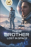 Their Brother Lost in Space: The Family Who Abandoned Their True Son Only Realized Too Late That He Was the One Who Sacrificed Everything to Save the Earth B0GR8BWQ91 Book Cover