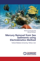 Mercury Removal from Sea Sediments using Electrokinetics Method: Tarbiat Modares University, Tehran, Iran 365922085X Book Cover