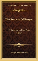 The Provost of Bruges: A Tragedy in Five Acts 143716854X Book Cover