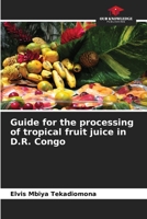 Guide for the processing of tropical fruit juice in D.R. Congo 6205882795 Book Cover