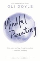 Mindful Parenting: Find peace and joy through stress-free, conscious parenting: Find peace and joy through stress-free, conscious parenting 1409167429 Book Cover