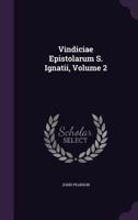 Vindiciae Epistolarum S. Ignatii Volume 2 135735634X Book Cover