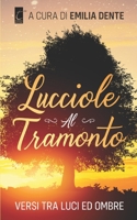 LUCCIOLE AL TRAMONTO: versi tra luci ed ombre 8831340344 Book Cover