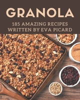 185 Amazing Granola Recipes: The Best Granola Cookbook on Earth B08PJ1LJGB Book Cover