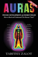Auras: Psychic Development & Energy Fields: How to Read and Understand the Human Aura 1541074440 Book Cover