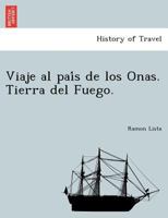 Viaje Al Pa�s de Los Onas, Tierra del Fuego (Classic Reprint) 1241760136 Book Cover