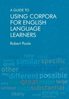 A Guide to Using Corpora for English Language Learners 1474427170 Book Cover